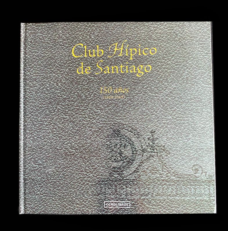 CLUB HÍPICO DE SANTIAGO: 150 AÑOS (1869 -2019)